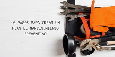 10 pasos para crear un plan de mantenimiento preventivo