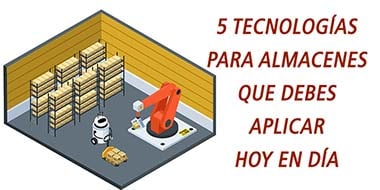 5 tecnologias para almacenes que debes aplicar hoy en dia