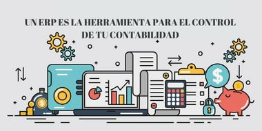 UN ERP ES LA HERRAMIENTA PARA EL CONTROL DE TU CONTABILIDAD