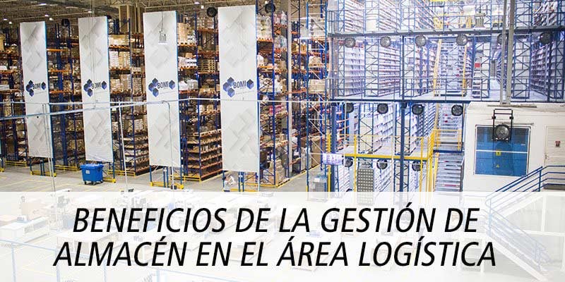 BENEFICIOS DE LA GESTIÓN DE ALMACÉN EN EL ÁREA LOGÍSTICA