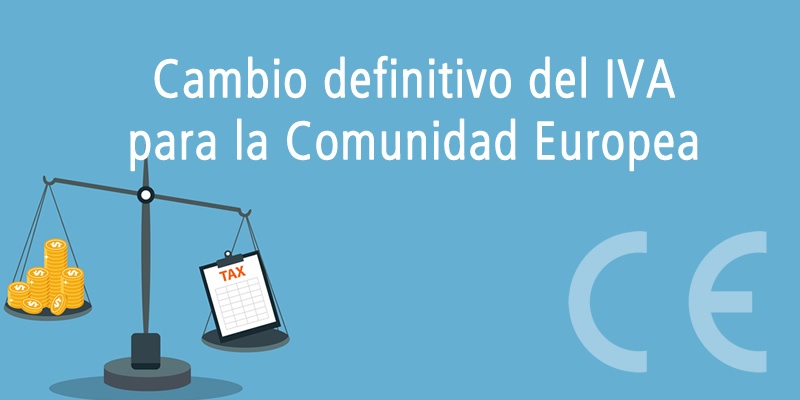CAMBIO DEFINITIVO DEL IVA PARA LA COMUNIDAD EUROPEA