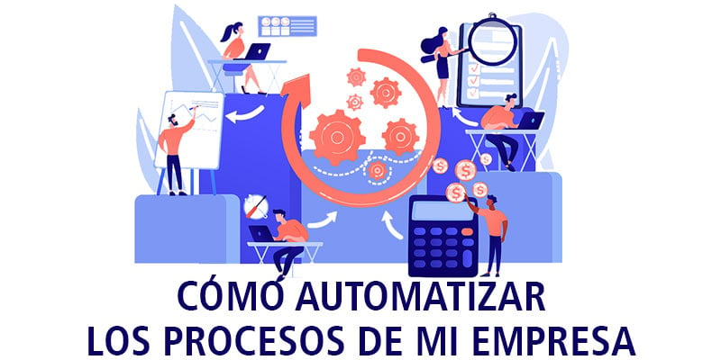 CÓMO AUTOMATIZAR LOS PROCESOS DE MI EMPRESA