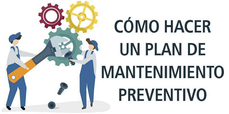 CÓmo Hacer Un Plan De Mantenimiento Preventivo