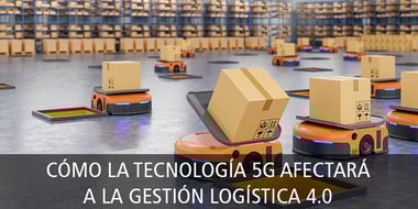 como tecnología 5g ayuda gestión logística 4.0