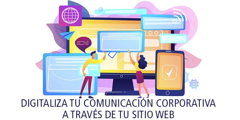 DIGITALIZA TU COMUNICACIÓN CORPORATIVA A TRAVÉS DE TU SITIO WEB