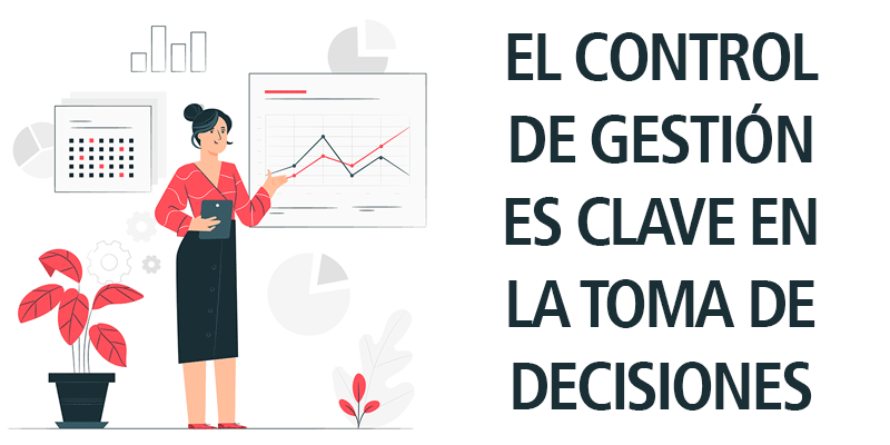 EL CONTROL DE GESTIÓN ES CLAVE EN LA TOMA DE DECISIONES