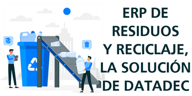 erp residuos reciclaje la solucion de datadec
