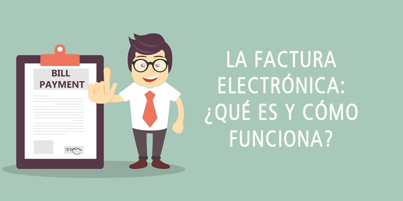 sin embargo Interpersonal fácilmente LA FACTURA ELECTRÓNICA: ¿QUÉ ES Y CÓMO FUNCIONA?