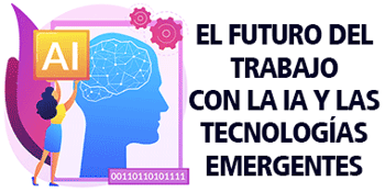 el futuro trabajo con ia y las tecnologias emergentes