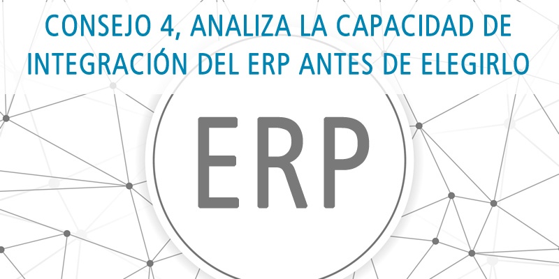 CONSEJO 4, ANALIZA LA CAPACIDAD DE INTEGRACIÓN DEL ERP ANTES DE ELEGIRLO