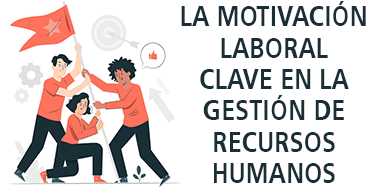 motivacion laboral clave en la gestion de rrhh
