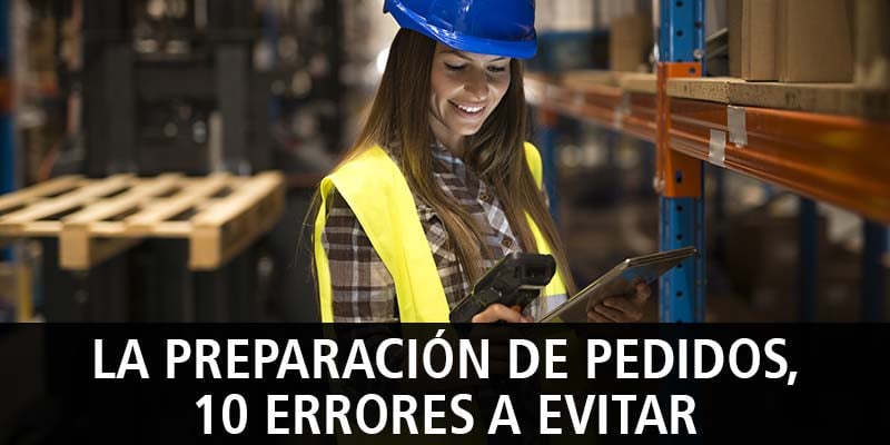 LA PREPARACIÓN DE PEDIDOS, 10 ERRORES A EVITAR