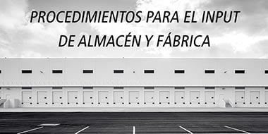procedimientos para el input de almacen y fabrica