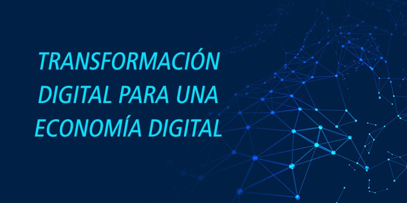 TRANSFORMACIÓN DIGITAL PARA UNA ECONOMÍA DIGITAL