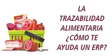 trazabilidad alimentaria como ayuda un ERP