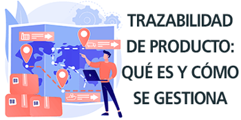 trazabilidad de producto que es y cómo se gestiona