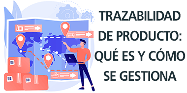 TRAZABILIDAD Y ERP: QUÉ ES, CÓMO FUNCIONA Y POR QUÉ ES LA CLAVE