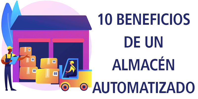 10 BENEFICIOS DE UN ALMACÉN AUTOMATIZADO