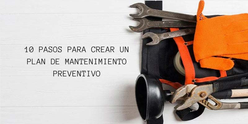 10 PASOS PARA CREAR UN PLAN DE MANTENIMIENTO PREVENTIVO