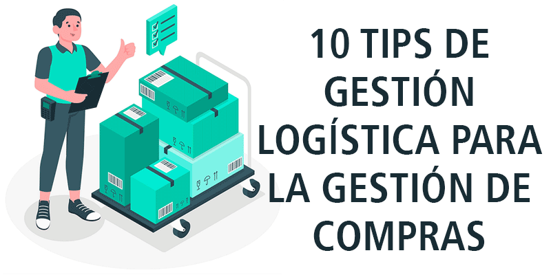 10 TIPS DE GESTIÓN LOGÍSTICA PARA LA GESTIÓN DE COMPRAS