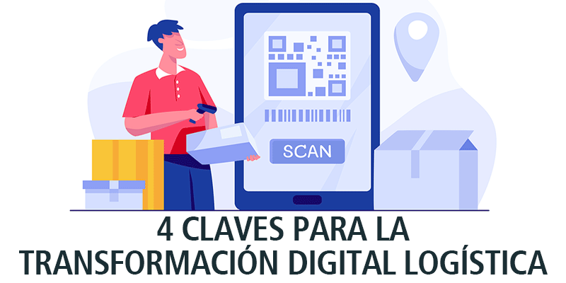 4 CLAVES PARA LA TRANSFORMACIÓN DIGITAL LOGÍSTICA