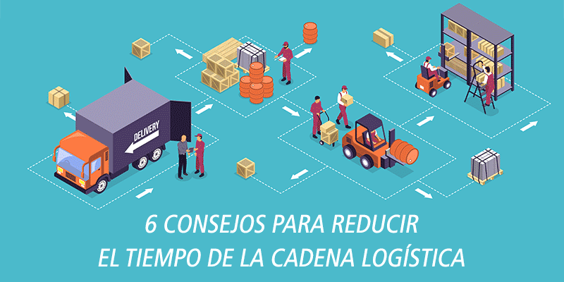 6 consejos para reducir el tiempo de la cadena logistica