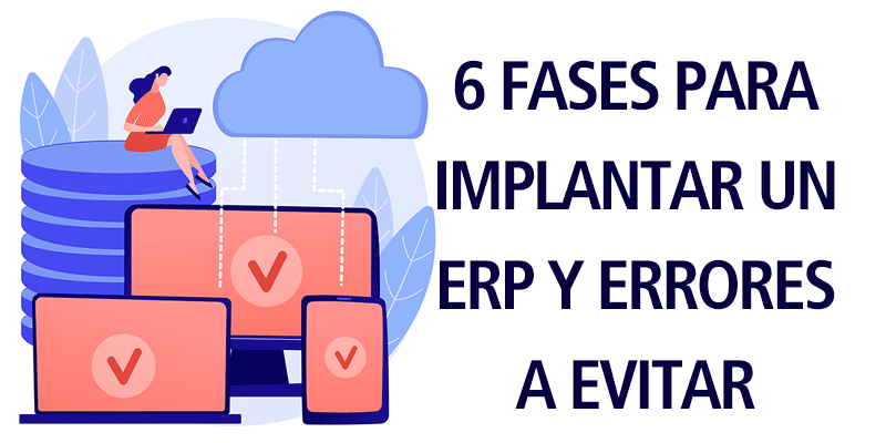 6 FASES PARA IMPLANTAR UN ERP Y ERRORES A EVITAR