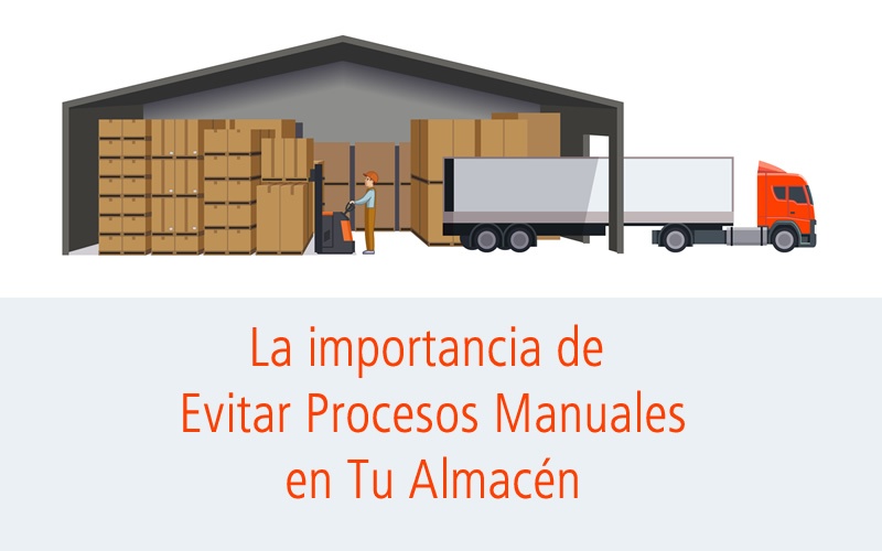 La importancia de evitar procesos manuales en tu almacén