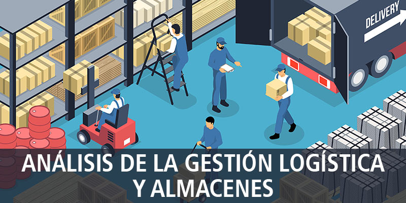 ANÁLISIS DE LA GESTIÓN LOGÍSTICA Y ALMACENES