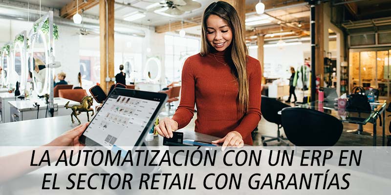 LA AUTOMATIZACIÓN CON UN ERP EN EL SECTOR RETAIL CON GARANTÍAS