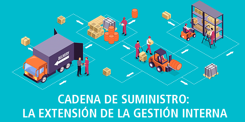 CADENA DE SUMINISTRO: LA EXTENSIÓN DE LA GESTIÓN INTERNA