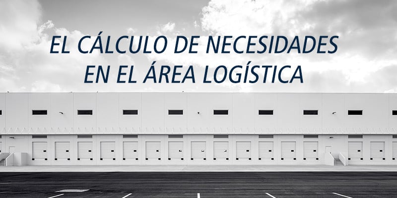 EL CÁLCULO DE NECESIDADES EN EL ÁREA LOGÍSTICA