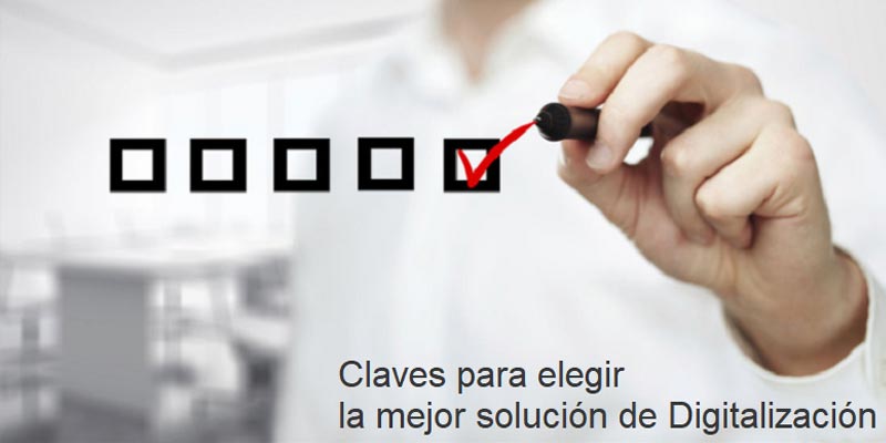 CLAVES PARA SELECCIONAR LA MEJOR SOLUCIÓN PARA DIGITALIZAR DOCUMENTOS