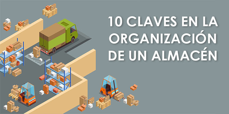 10 CLAVES EN LA ORGANIZACIÓN DE UN ALMACÉN