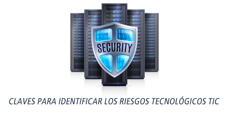 CLAVES PARA IDENTIFICAR LOS RIESGOS TECNOLÓGICOS TIC