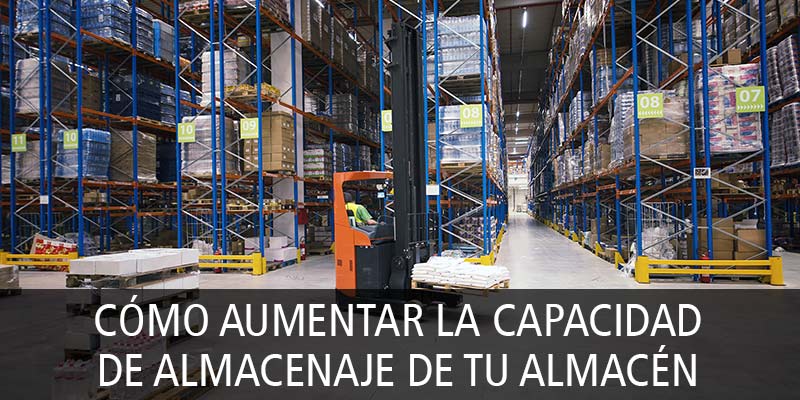 CÓMO AUMENTAR LA CAPACIDAD DE ALMACENAJE DE TU ALMACÉN