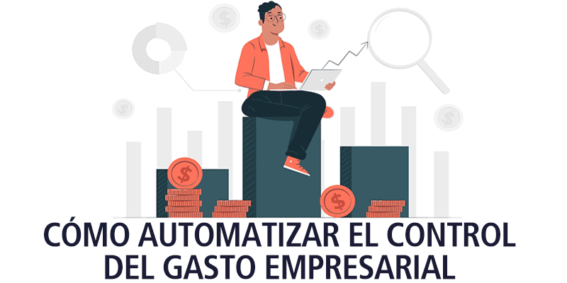 CÓMO AUTOMATIZAR EL CONTROL DEL GASTO EMPRESARIAL