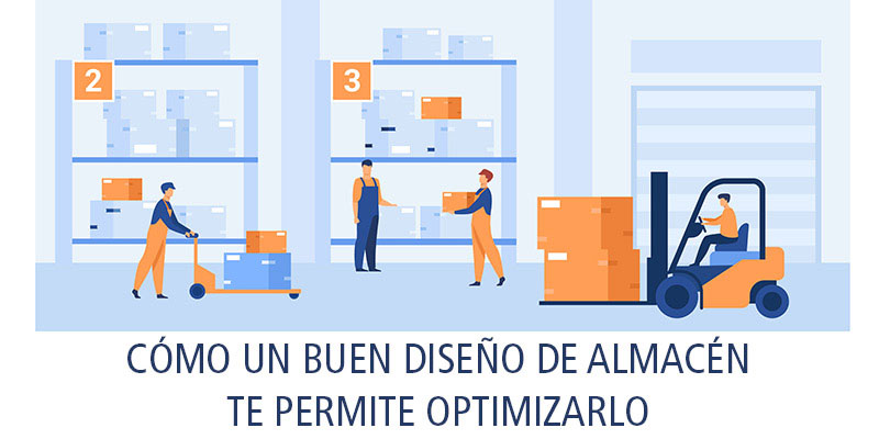 CÓMO UN BUEN DISEÑO DE ALMACÉN TE PERMITE OPTIMIZARLO