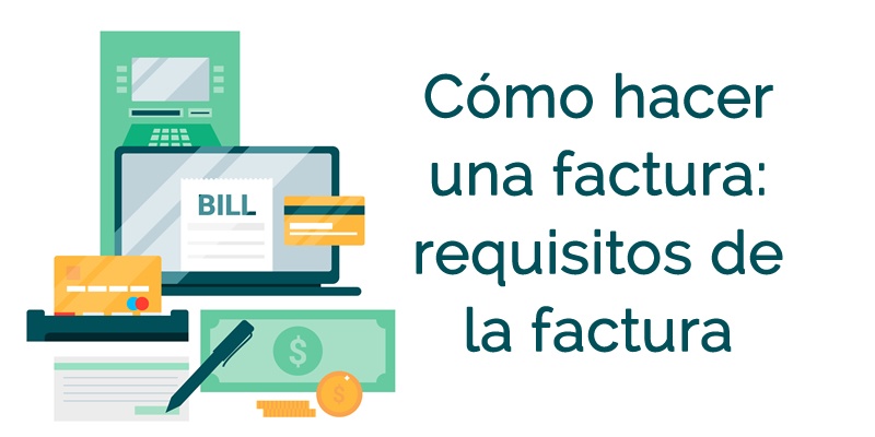 CÓMO HACER UNA FACTURA: REQUISITOS DE LA FACTURA