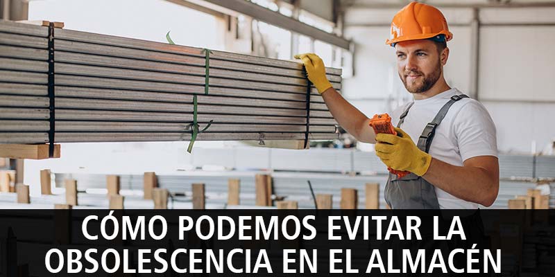 CÓMO PODEMOS EVITAR LA OBSOLESCENCIA EN EL ALMACÉN