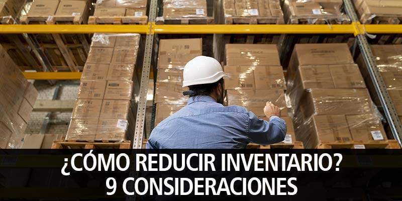 ¿CÓMO REDUCIR INVENTARIO? 9 CONSIDERACIONES