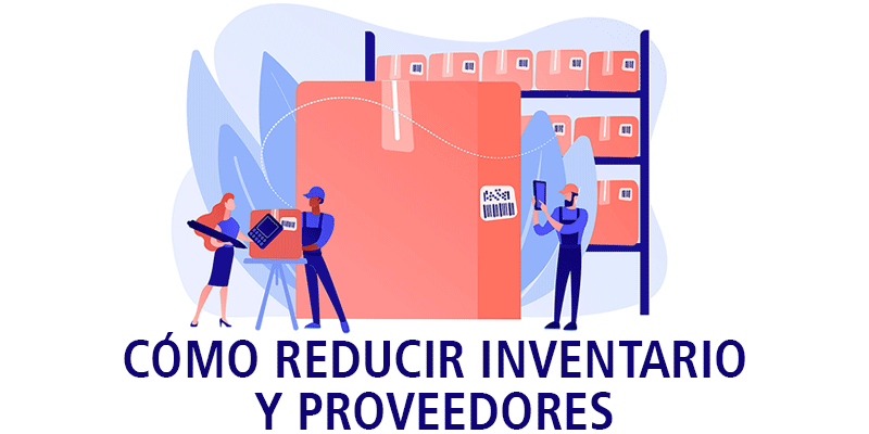 CÓMO REDUCIR INVENTARIO Y PROVEEDORES