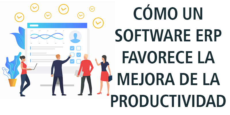 CÓMO UN SOFTWARE ERP FAVORECE LA MEJORA DE LA PRODUCTIVIDAD