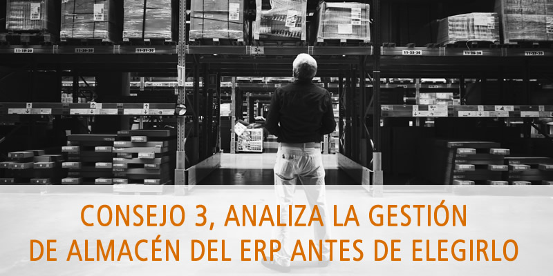 CONSEJO 3, ANALIZA LA GESTIÓN DE ALMACÉN DEL ERP ANTES DE ELEGIRLO