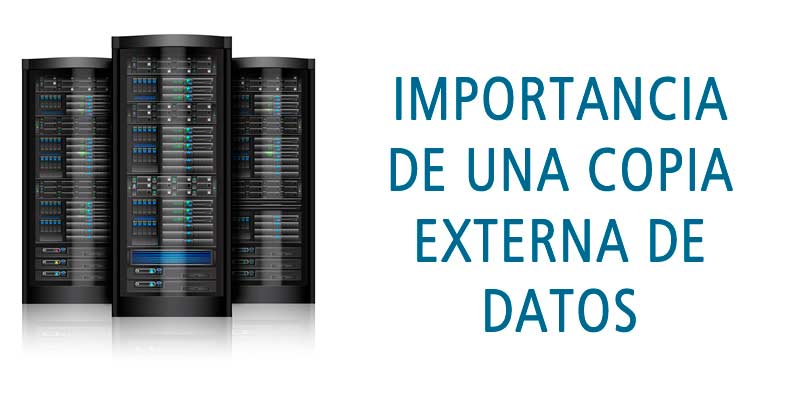 IMPORTANCIA DE UNA COPIA EXTERNA DE DATOS