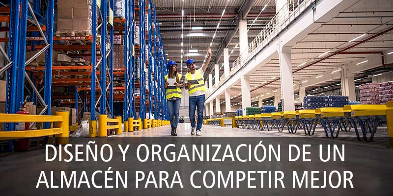 DISEÑO Y ORGANIZACIÓN DE UN ALMACÉN PARA COMPETIR MEJOR