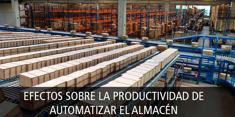 EFECTOS SOBRE LA PRODUCTIVIDAD DE AUTOMATIZAR EL ALMACÉN