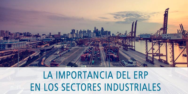 LA IMPORTANCIA DEL ERP EN LOS SECTORES INDUSTRIALES