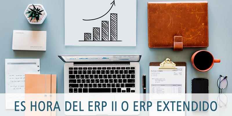 ES HORA DEL ERP II O ERP EXTENDIDO