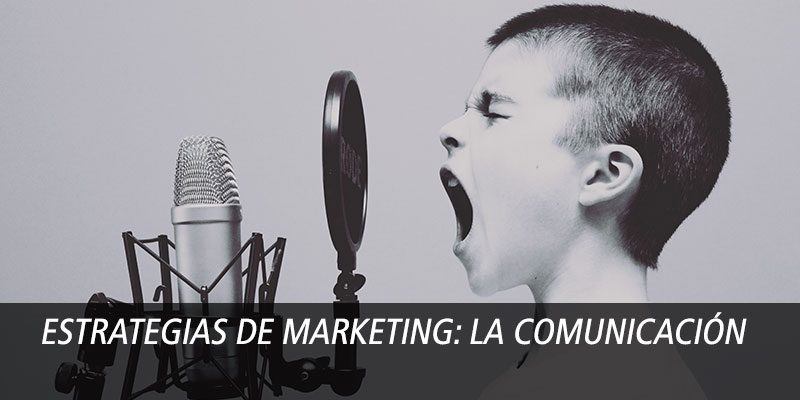 Estrategias de Marketing: La Comunicación